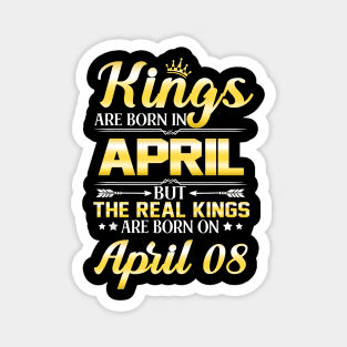 Kings Are Born In April The Real Kings Are Born On April 08 Magnet