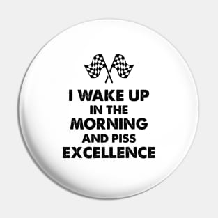 Wake Up in the Morning & Piss Excellence Pin