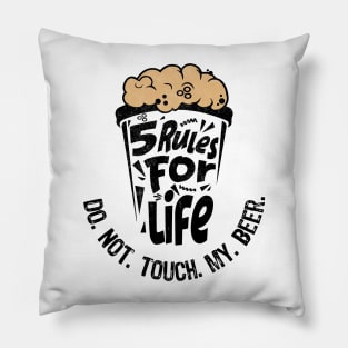 5 rules for life: Do. Not. Touch. My. Beer. Pillow