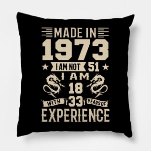 Made In 1973 I Am Not 51 I Am 18 With 33 Years Of Experience Pillow