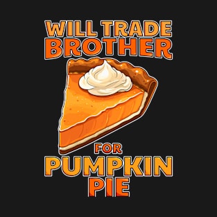 Will Trade Brother For Pumpkin Pie Funny Thanksgiving T-Shirt