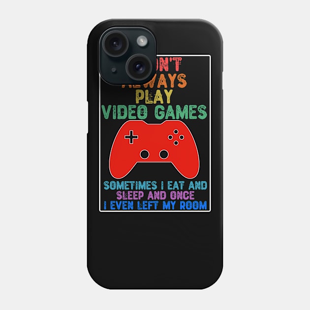 I Don't Always Play Video Games Phone Case by Yyoussef101