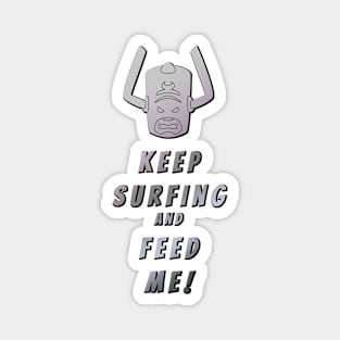 Keep Surfing and Feed Me! Magnet