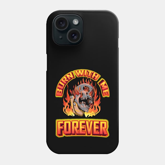 Burn with me forever Phone Case by onemoremask