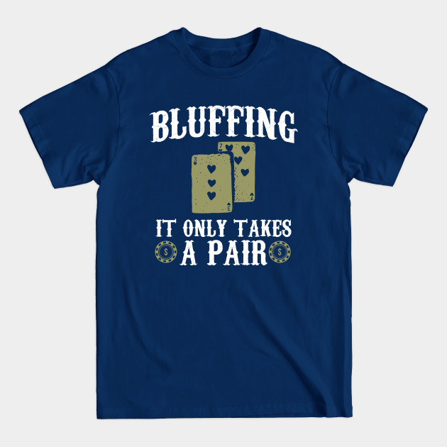 Disover Bluffing It Only Takes A Pair - Card Game - T-Shirt