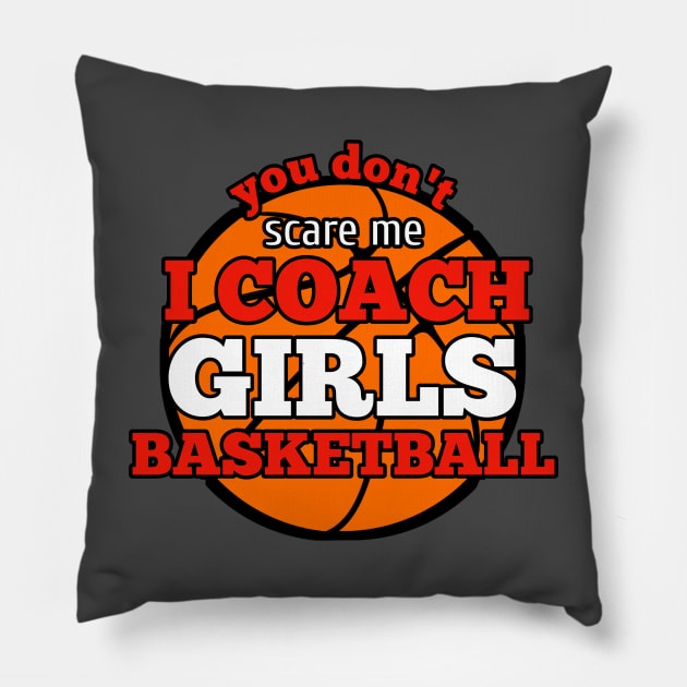 You Don't Scare Me I Coach Girls Basketball Pillow by MaystarUniverse