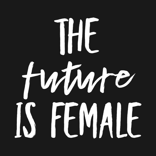 The future is female The Future Is Female TShirt TeePublic