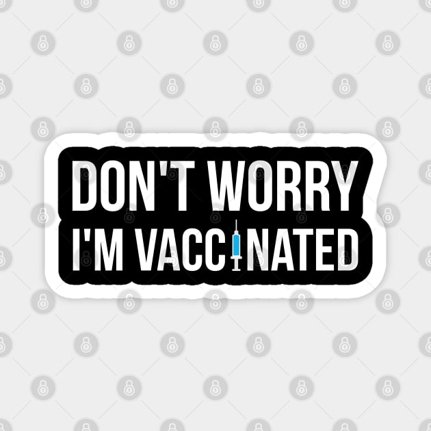 Don't Worry I'm Vaccinated Magnet by threefngrs