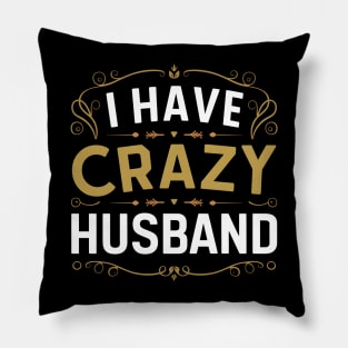 happy birthday husband I have crazy husband Pillow