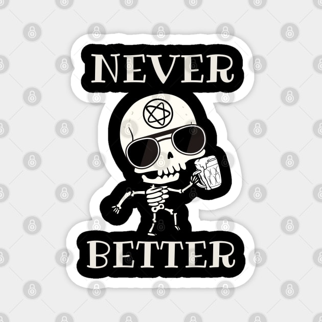 Never better skeleton, never better, skeleton skull Magnet by Lekrock Shop