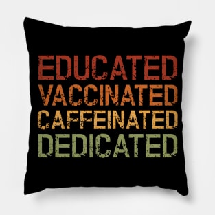 Educated Vaccinated Caffeinated Dedicated Pillow