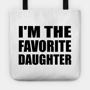 I'm the favorite daughter - Daughter quote Tote