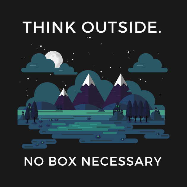 Think Outside, No Box Necessary by Waqasmehar