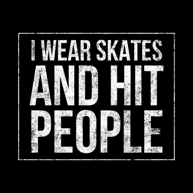 I wear skates and hit people square distressed text in white for skaters and roller derby fans by BlueLightDesign