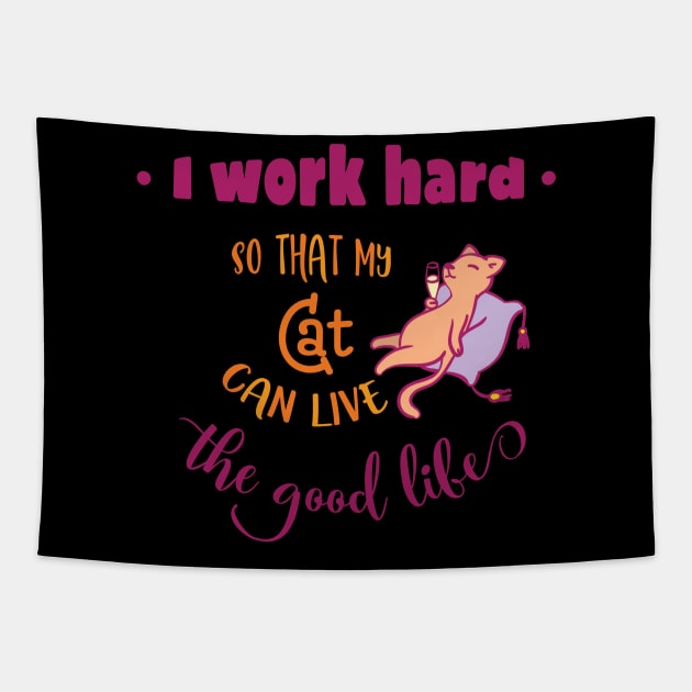 I work hard so that my cat can live the good life Tapestry by holidaystore