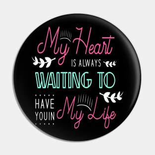 My heart is always waiting to have you in my life Pin