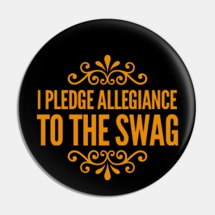 I PLEDGE ALLEGIANCE TO THE SWAG Pin