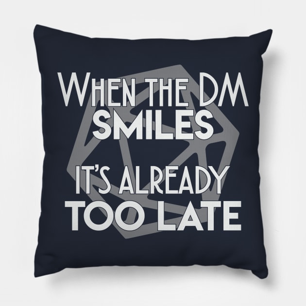 When the DM smiles it's already too late Pillow by FontfulDesigns