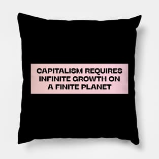 Capitalism Requires Infinite Growth On A Finite Planet Pillow