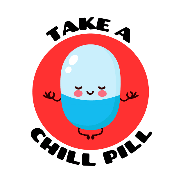 Take A Chill Pill | Chill Pill Pun by Allthingspunny