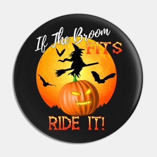 If The Broom Fits Ride It! Funny Halloween Pin