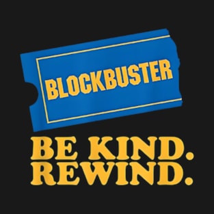 Be Kind. Rewind. Blockbuster Video T-Shirt