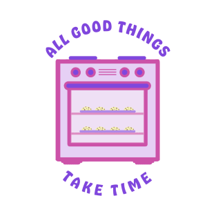 All Good Chocolate Chip Cookies Take Time T-Shirt