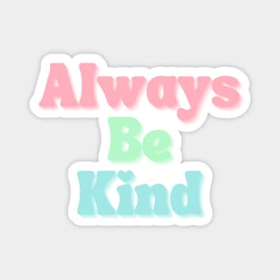 Always Be Kind. Inspirational Saying for Gratitude Magnet