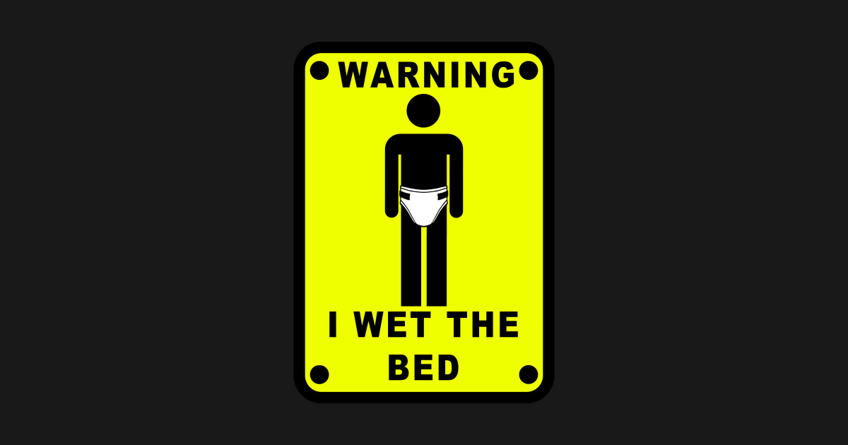 ABDL WARNING I WET THE BED SIGN DIAPER FETISH HUMOR Bedwetter T