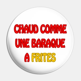 Chaud comme une baraque a frites Pin