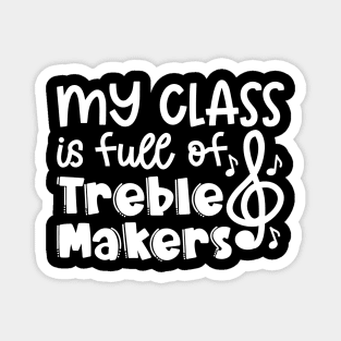 My Class Is Full Of Treble Makers Music Teacher Band Director Cute Funny Magnet