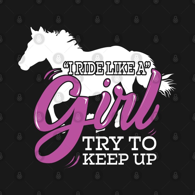 Horse - I Ride Like A Girl Try To Keep Up by Kudostees