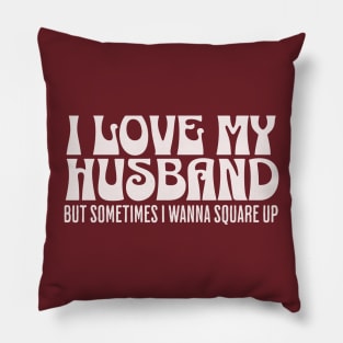 I love my husband but sometimes I wanna square up Pillow