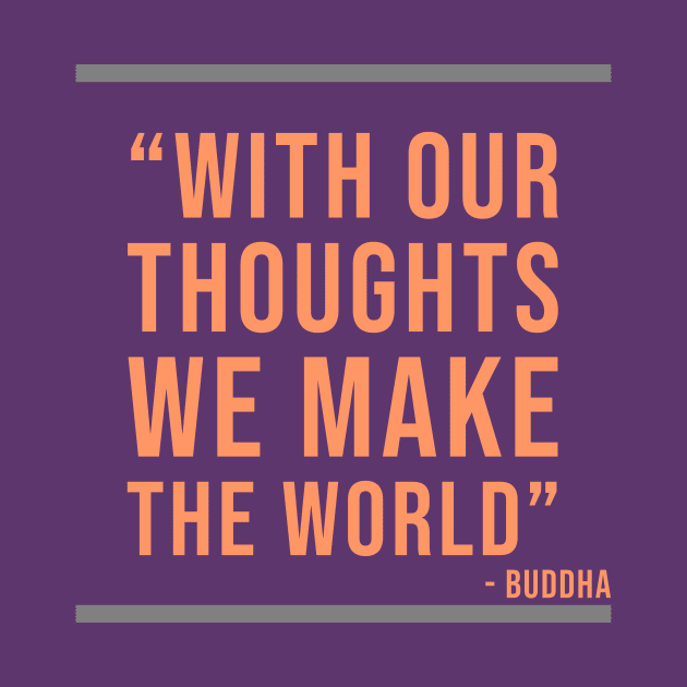 With our thoughts we make the World - Buddhist quote by Room Thirty Four