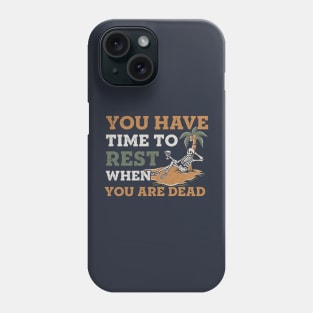 You have time to rest when you are dead Phone Case