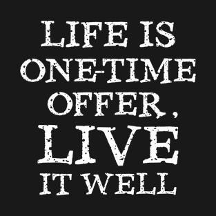 Life is one-time offer, Live it well T-Shirt