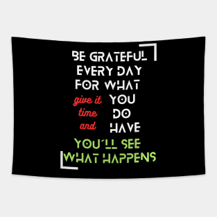 "Be Grateful Every Day for What You Have, Give It Time, and You'll See What Happens" - Inspirational Fashion Tapestry