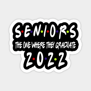 Senior 2022 The One Where They Graduate 2022 Magnet