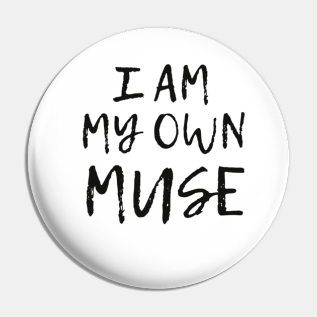 I am my own muse Pin by cloudviewv2