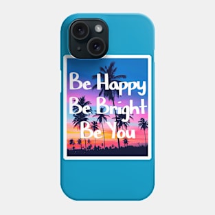 Be happy, be bright, be you Phone Case