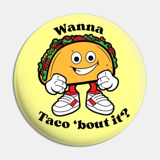 Wanna Taco 'bout it?, Cartoon Taco Pin