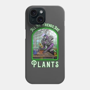 All My Friends Are Plants Phone Case