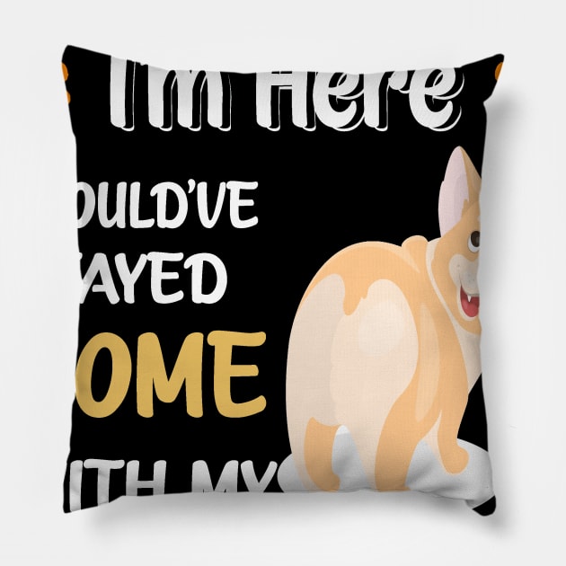 I Could Have Stayed Home With Corgi (137) Pillow by Darioz