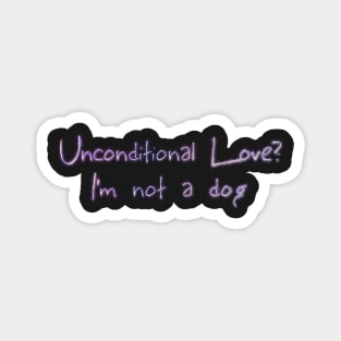 Unconditional love? I'm not a dog Magnet