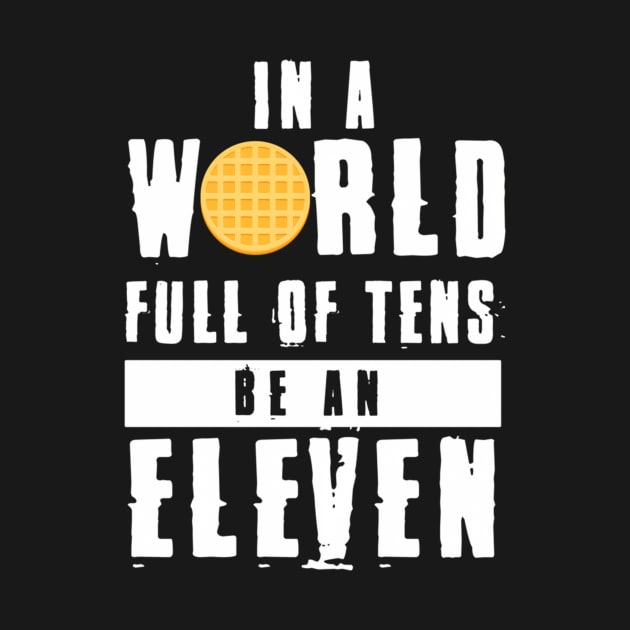 In A World Full Of Tens Be An Eleven by SperkerFulis