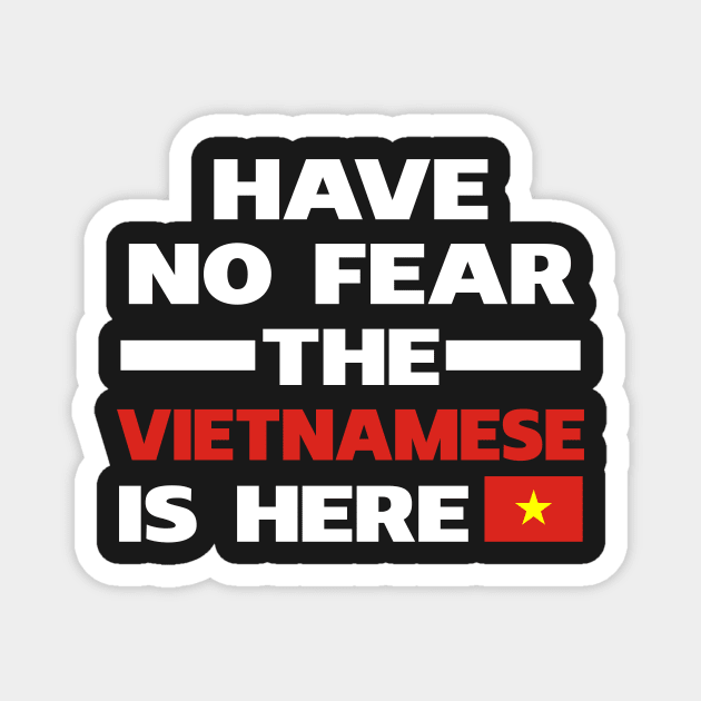 Have No Fear The Vietnamese Is Here Proud Magnet by isidrobrooks