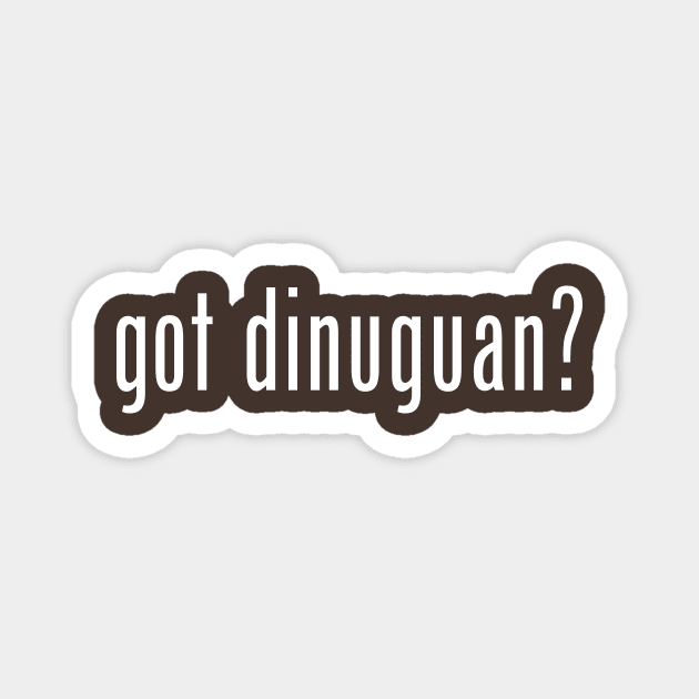 got dinuguan? (white letters) Magnet by frankpepito