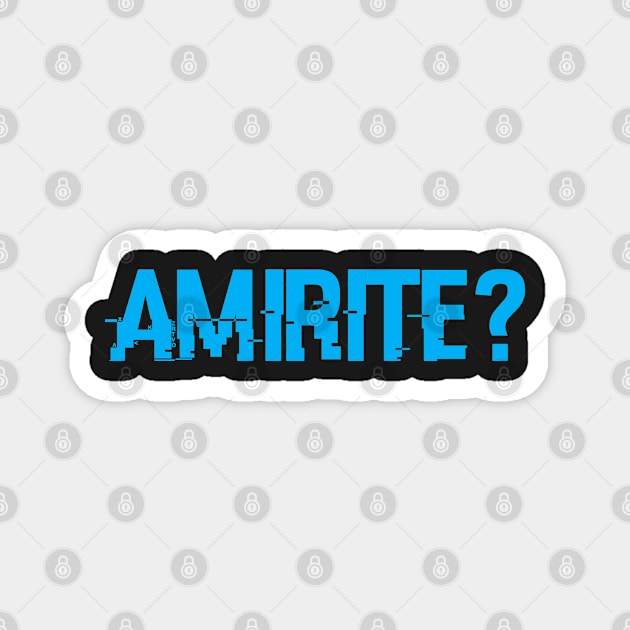 AMIRITE? - AMERICAN SLANG, SAYINGS, PHRASES, AMIRITE? Magnet by CliffordHayes