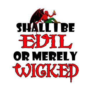 Shall I be Evil or Merely Wicked T-Shirt