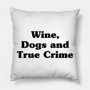 Wine, Dogs and True Crime Pillow